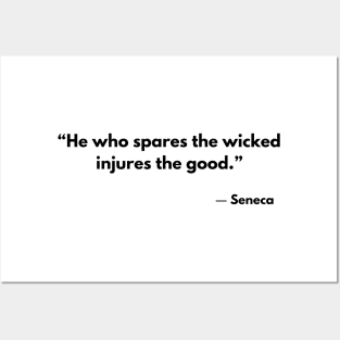 “He who spares the wicked injures the good.” Seneca Posters and Art